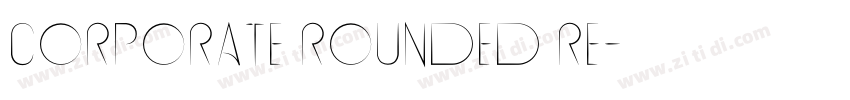 Corporate Rounded Re字体转换 Corporate Rounded Re字体转换